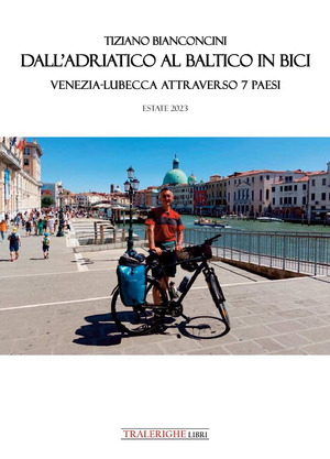 Dall'Adriatico al Baltico in bici. Venezia-Lubecca attraverso 7 paesi