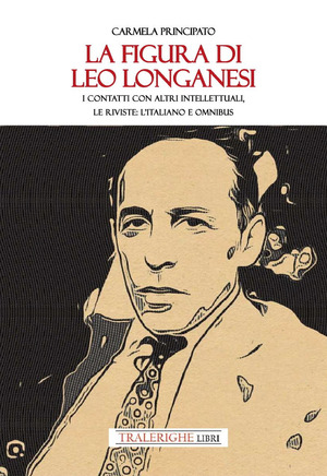 La figura di Leo Longanesi. I contatti con altri intellettuali, le riviste: L'Italiano e Omnibus