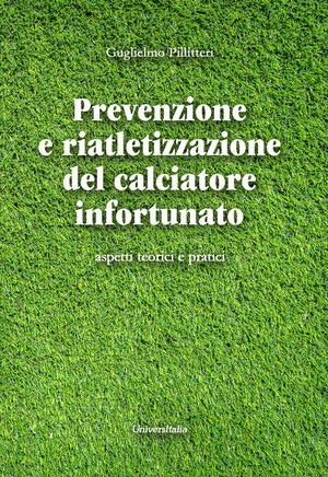 Prevenzione e riatletizzazione del calciatore infortunato. Aspetti teorici e pratici