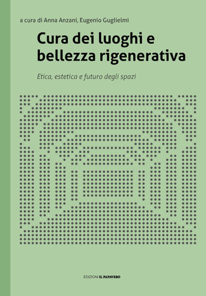 Cura dei luoghi e bellezza rigenerativa. Etica, estetica e futuro degli spazi