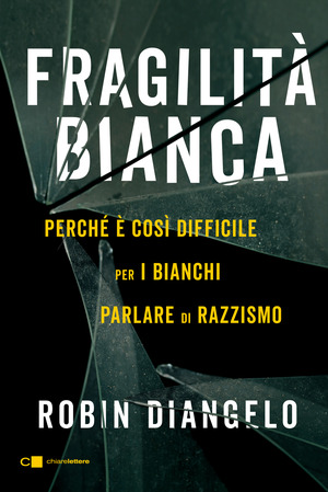 Fragilità bianca. Perché è così difficile per i bianchi parlare di razzismo Fragilità bianca. Perché è così difficile per i bianchi parlare di razzismo