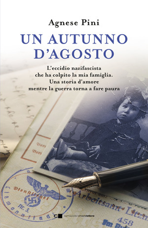 Un autunno d'agosto. L'eccidio nazifascista che ha colpito la mia famiglia. Una storia d'amore mentre la guerra torna a fare paura Un autunno d'agosto. L'eccidio nazifascista che ha colpito la mia famiglia. Una storia d'amore mentre la guerra torna a fare paura