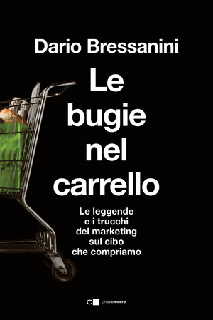 Le bugie nel carrello. Per una spesa più consapevole. Le leggende e i trucchi del marketing sul cibo che compriamo