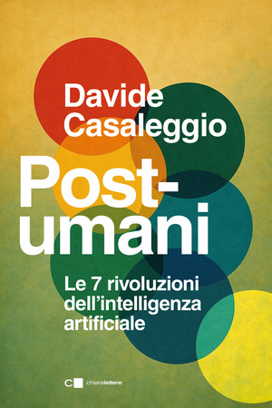 Post-umani. Le 7 rivoulzioni dell'intelligenza artificiale