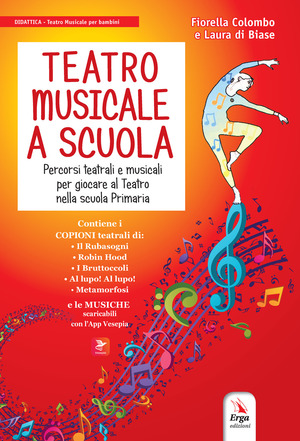 Teatro musicale a scuola. Percorsi teatrali e musicali per giocare al teatro nella scuola primaria. Con QR code
