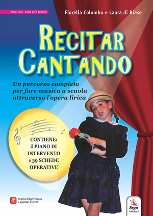 Recitar cantando. Un percorso completo per fare musica a scuola attraverso l’opera lirica. Con QR Code