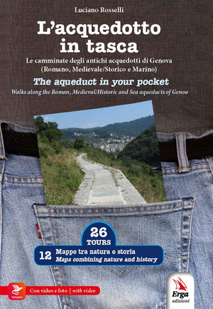 L' acquedotto in tasca. Le camminate degli antichi acquedotti di Genova (Romano, Storico e Marino). Ediz. italiana e inglese. Con video e materiali fruibili con QR Code