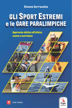 Gli sport estremi e le gare paraolimpiche. Approccio olistico all’atleta: mente e nutrizione. Con contenuti multimediali