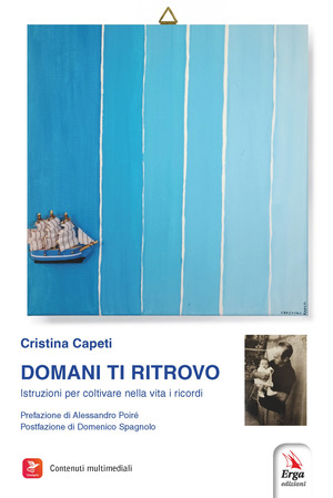 Domani ti ritrovo. Istruzioni per coltivare nella vita i ricordi. Con Video