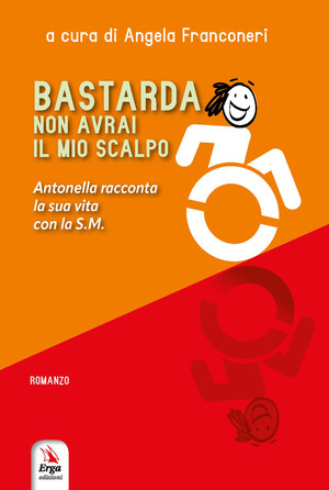 Bastarda non avrai il mio scalpo. Antonella racconta la sua vita con la S.M. Con materiali multimediali