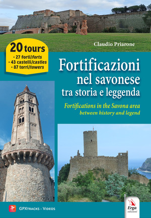 Fortificazioni nel savonese tra storia e leggenda-Fortifications in the Savona area between history and legend. Ediz. bilingue. Con tracce GPX degli itinerari, video