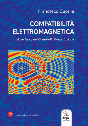 Compatibilità elettromagnetica. Dalla fisica dei campi alla progettazione. Con video e immagini