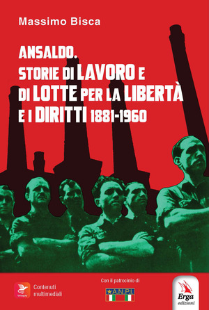 Ansaldo. Storie di lavoro e di lotte per la libertà e i diritti. 1881-1960. Con libro polisensoriale con video e immagini
