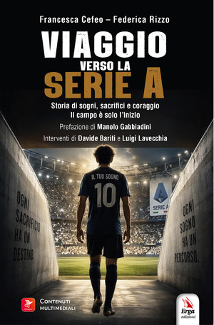 Viaggio verso la serie A. Storia di sogni, sacrifici e coraggio. Il campo è solo l'inizio. Con Libro polisensoriale con video e immagini