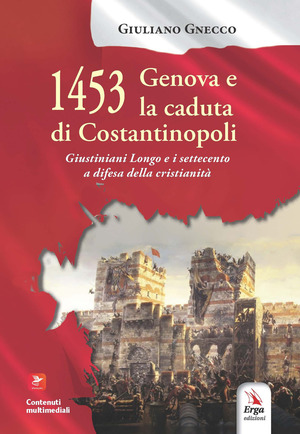 1453 Genova e la caduta di Costantinopoli. Giustiniani Longo e i settecento a difesa della cristianità. Con libro polisensoriale con materiali multimediali