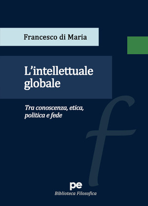 L' intellettuale globale. Tra conoscenza, etica, politica e fede