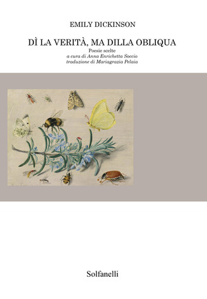 Dì la verità, ma dilla obliqua. Poesie scelte