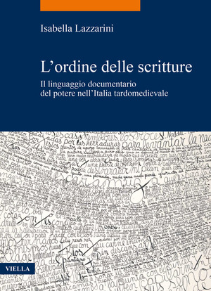 L' ordine delle scritture. Il linguaggio documentario del potere nell’Italia tardomedievale