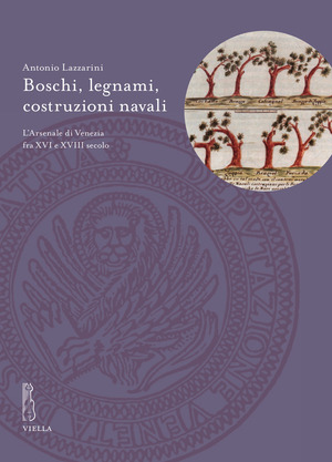 Boschi, legnami, costruzioni navali. L’Arsenale di Venezia fra XVI e XVIII secolo