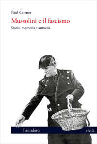 Mussolini e il fascismo. Storia, memoria e amnesia