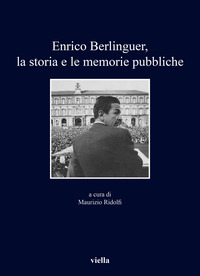 Enrico Berlinguer, la storia e le memorie pubbliche