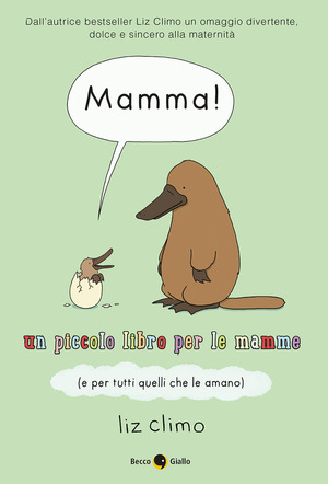 Mamma! Un piccolo libro per le mamme (e per tutti quelli che le amano) Mamma! Un piccolo libro per le mamme (e per tutti quelli che le amano)