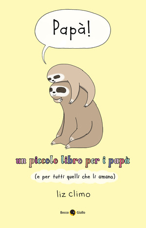 Papà! Un piccolo libro per i papà (e per tutti quelli che li amano) Papà! Un piccolo libro per i papà (e per tutti quelli che li amano)