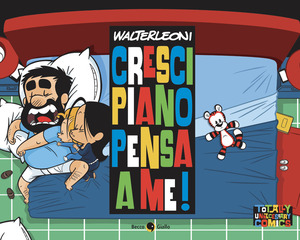 Cresci piano pensa a me! Cresci piano pensa a me!