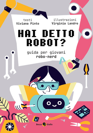 Hai detto robot? Guida per giovani robo-nerd Hai detto robot? Guida per giovani robo-nerd