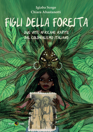 Figli della foresta. Due vite africane rapite dal colonialismo italiano