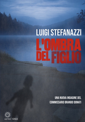 L' ombra del figlio. Una nuova indagine del Commissario Brando Donati