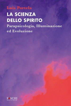 La scienza dello spirito. Parapsicologia, illuminazione ed evoluzione