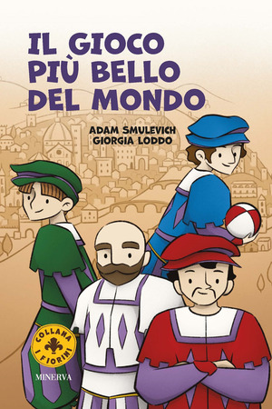 Il gioco più bello del mondo. Il calcio storico fiorentino. Ediz. a colori