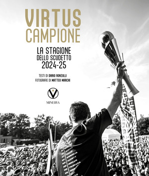Virtus campione. La stagione dello scudetto 2024-25
