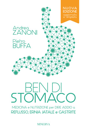 Ben di stomaco. Medicina e nutrizione per dire addio a reflusso, ernia jatale e gastrite. Ediz. ampliata