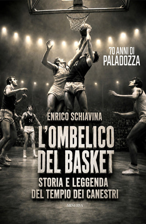 L' ombelico del basket. 70 anni di Paladozza. Storia e leggenda del tempio dei canestri