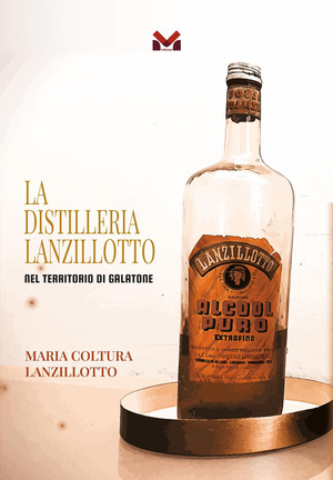 La Distilleria Lanzillotto. Nel territorio di Galatone