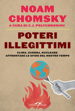 Poteri illegittimi. Clima, guerra, nucleare: affrontare le sfide del nostro tempo Poteri illegittimi. Clima, guerra, nucleare: affrontare le sfide del nostro tempo