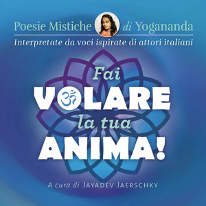 Fai volare la tua anima! Poesie mistiche di Yogonanda