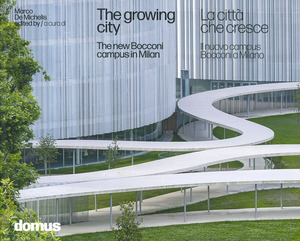 La città che cresce. Il nuovo campus Bocconi a Milano-The growing city : the new Bocconi campus in Milan. Ediz. a colori