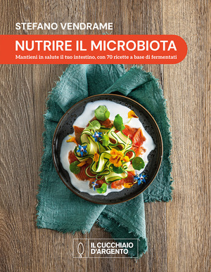 Nutrire il microbiota. Mantieni in salute il tuo intestino, con 70 ricette a base di fermentati