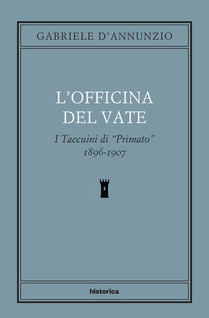 L' officina del Vate. I Taccuini di «Primato» 1896-1907