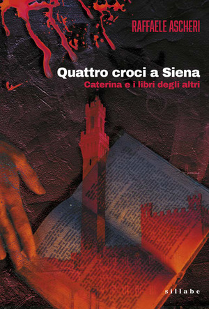 Quattro croci a Siena. Caterina e i libri degli altri