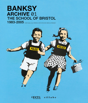 Banksy. Archive 01. The school of Bristol (1983-2005). Ediz. italiana