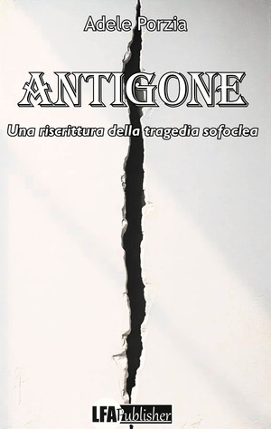Antigone. Una riscrittura della tragedia Sofoclea