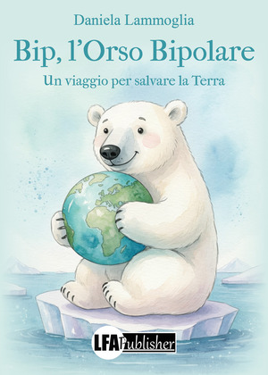 Bip, l'orso bipolare. Un viaggio per salvare la Terra