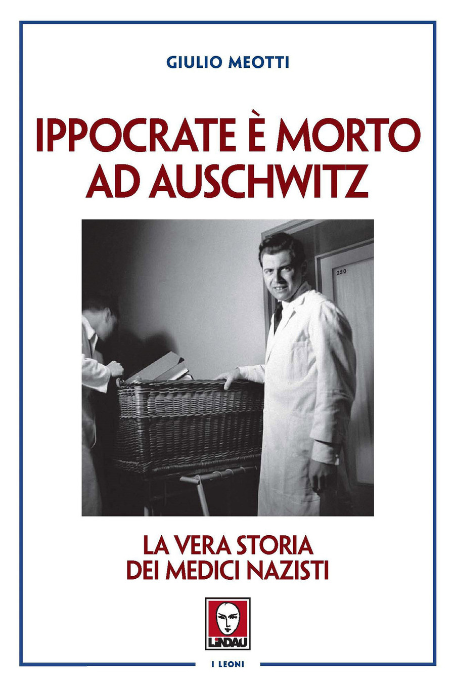 Ippocrate è morto ad Auschwitz. La vera storia dei medici nazisti