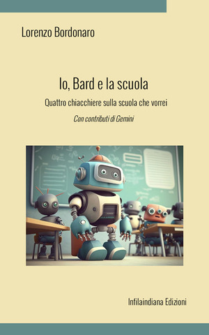 Io, Bard e la scuola. Quattro chiacchiere sulla scuola che vorrei. Ediz. integrale
