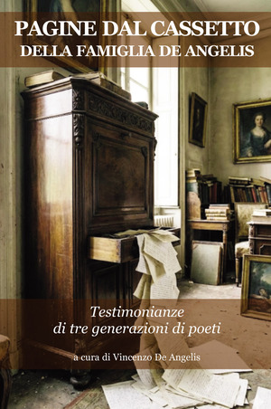 Pagine dal cassetto della famiglia De Angelis. Testimonianze di tre generazioni di poeti