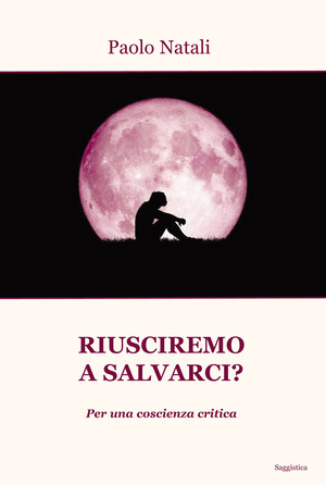 Riusciremo a salvarci? Per una coscienza critica